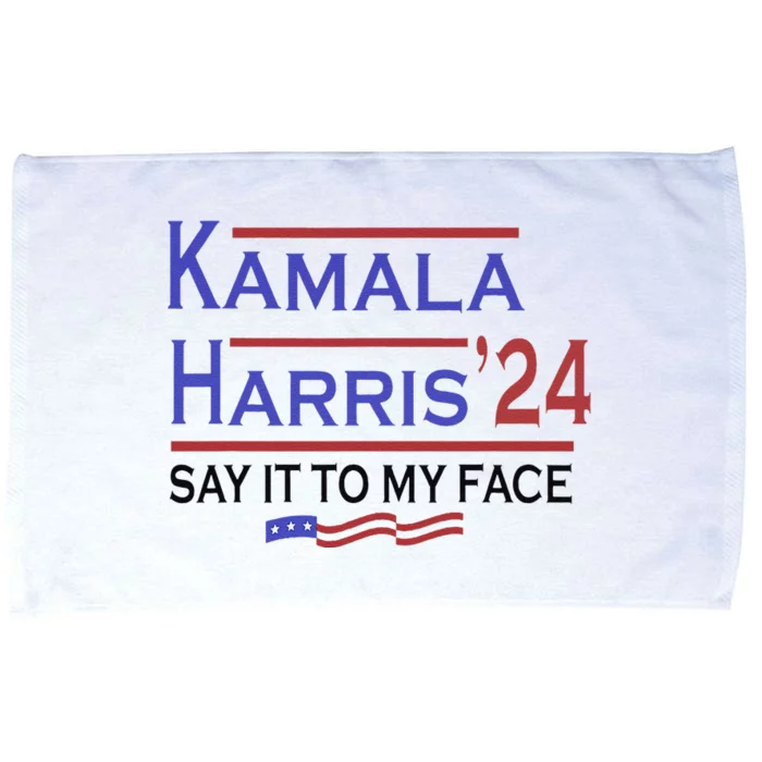 Say It To My Face Kamala Harris If You Got Something To Say Microfiber Hand Towel