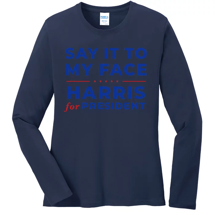 Say It To My Face Kamala Harris President 2024 Debate Me Ladies Long Sleeve Shirt