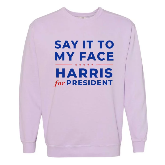 Say It To My Face Kamala Harris President 2024 Debate Me Garment-Dyed Sweatshirt