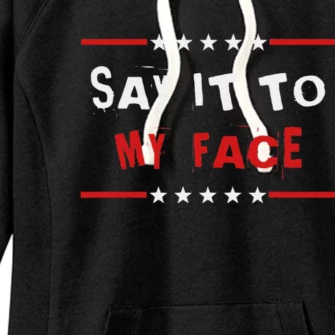 Say It To My Face Kamala Harris Women's Fleece Hoodie