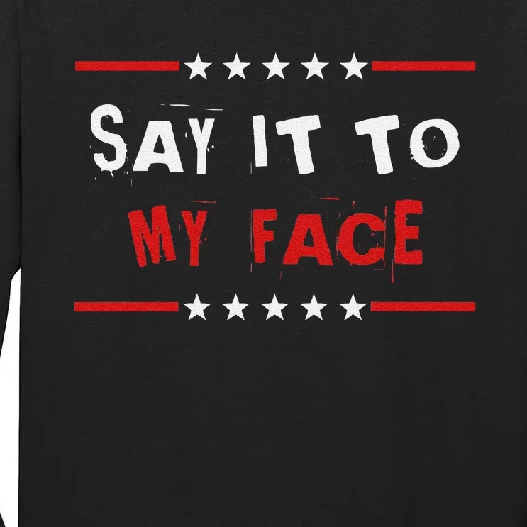 Say It To My Face Kamala Harris Tall Long Sleeve T-Shirt