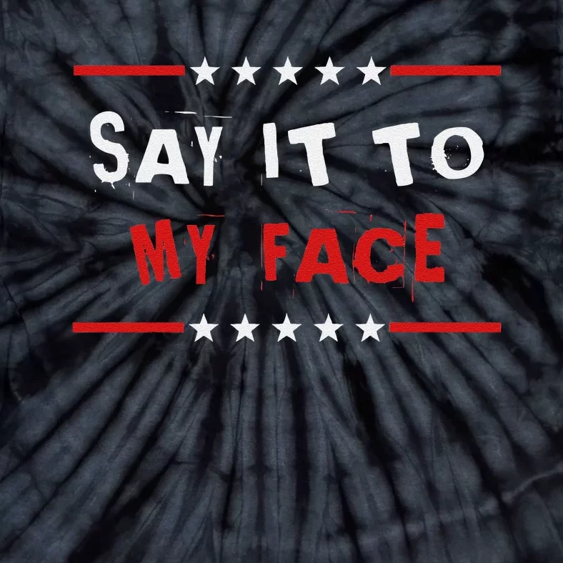 Say It To My Face Kamala Harris Tie-Dye T-Shirt