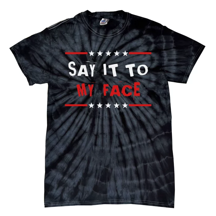 Say It To My Face Kamala Harris Tie-Dye T-Shirt