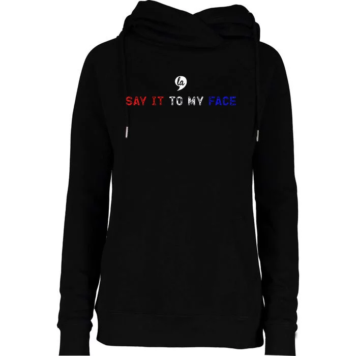 Say It To My Face Womens Funnel Neck Pullover Hood