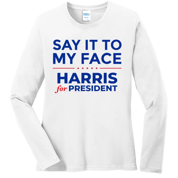 Say It To My Face Ladies Long Sleeve Shirt