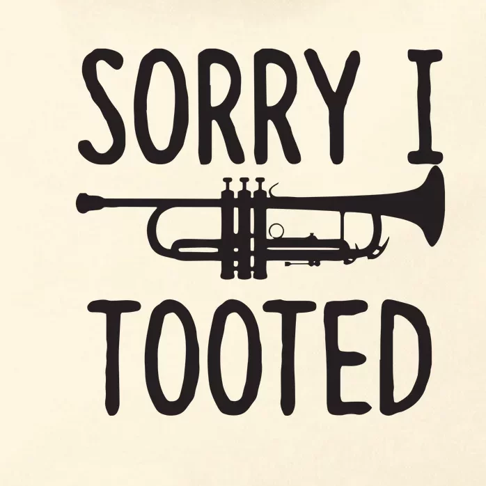 Sorry I Tooted Trumpet For Trumpet Player Zip Tote Bag