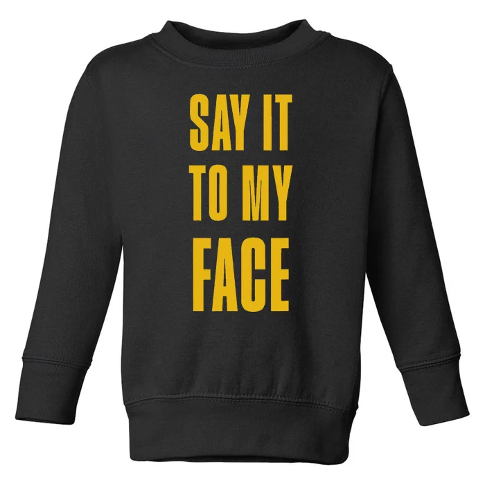 Say It To My Face Kamala Harris Tim Walz Waltz 2024 Toddler Sweatshirt