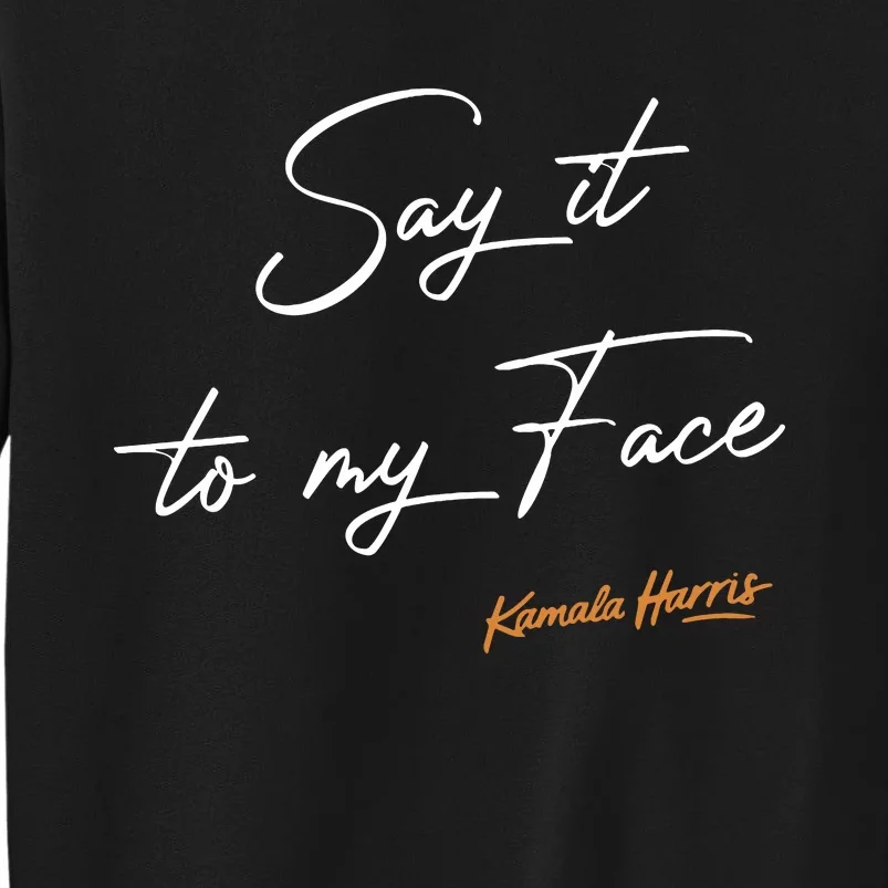 Say It To My Face Kamala Harris Debate Sweatshirt