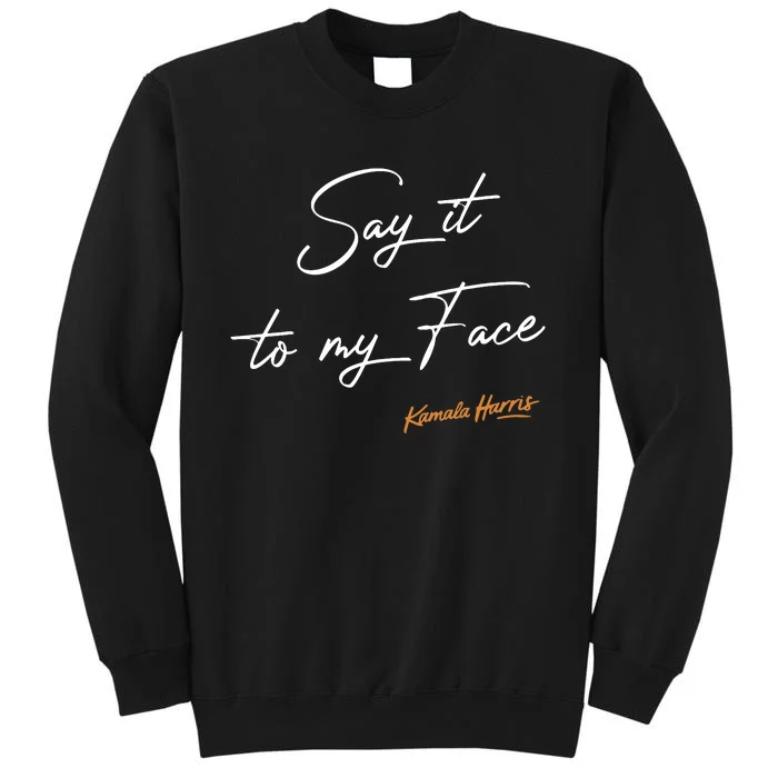 Say It To My Face Kamala Harris Debate Sweatshirt