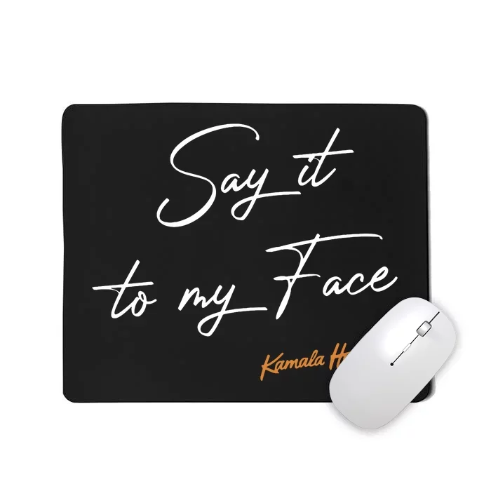 Say It To My Face Kamala Harris Debate Mousepad