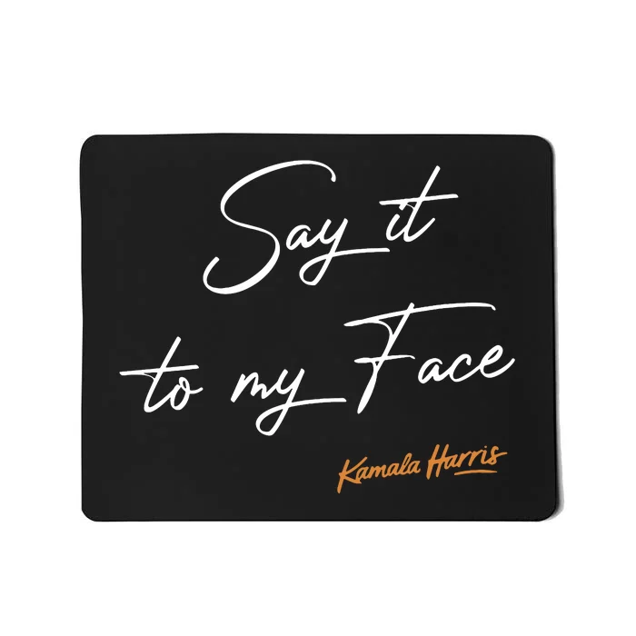 Say It To My Face Kamala Harris Debate Mousepad