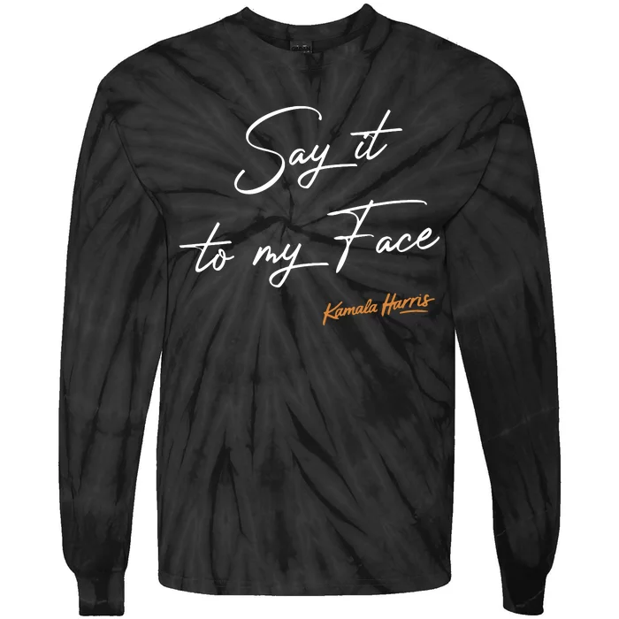 Say It To My Face Kamala Harris Debate Tie-Dye Long Sleeve Shirt