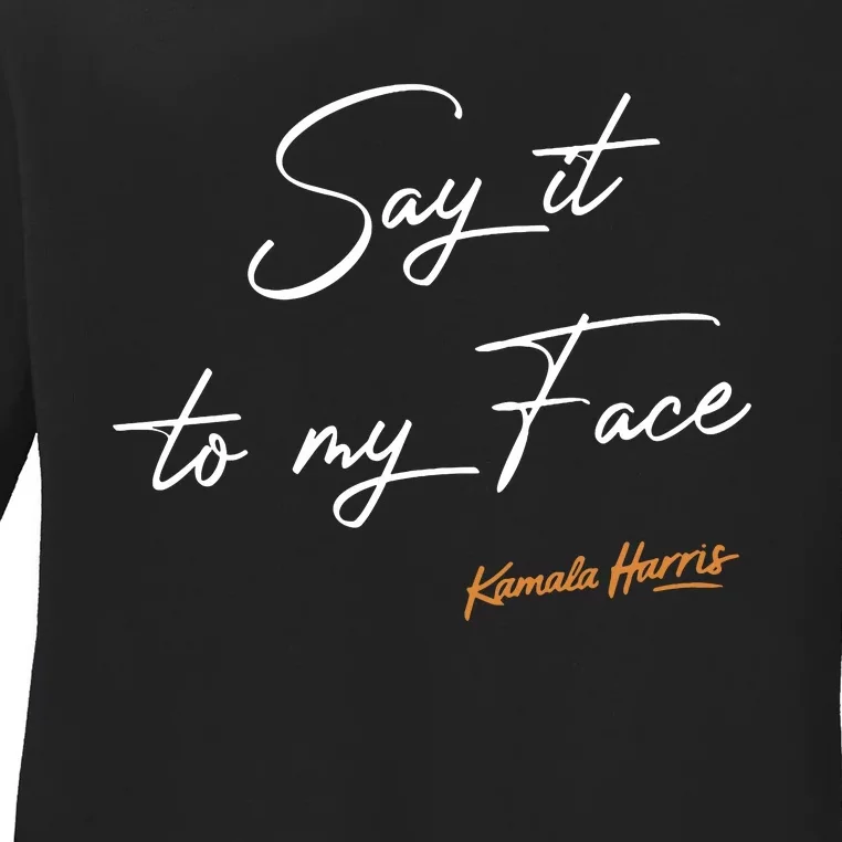 Say It To My Face Kamala Harris Debate Ladies Long Sleeve Shirt