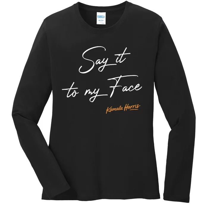 Say It To My Face Kamala Harris Debate Ladies Long Sleeve Shirt