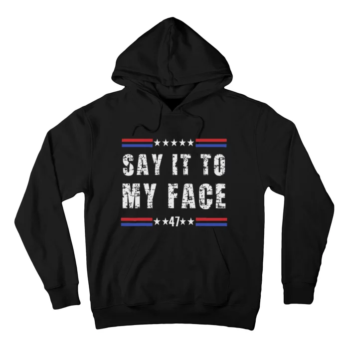 Say It To My Face Hoodie