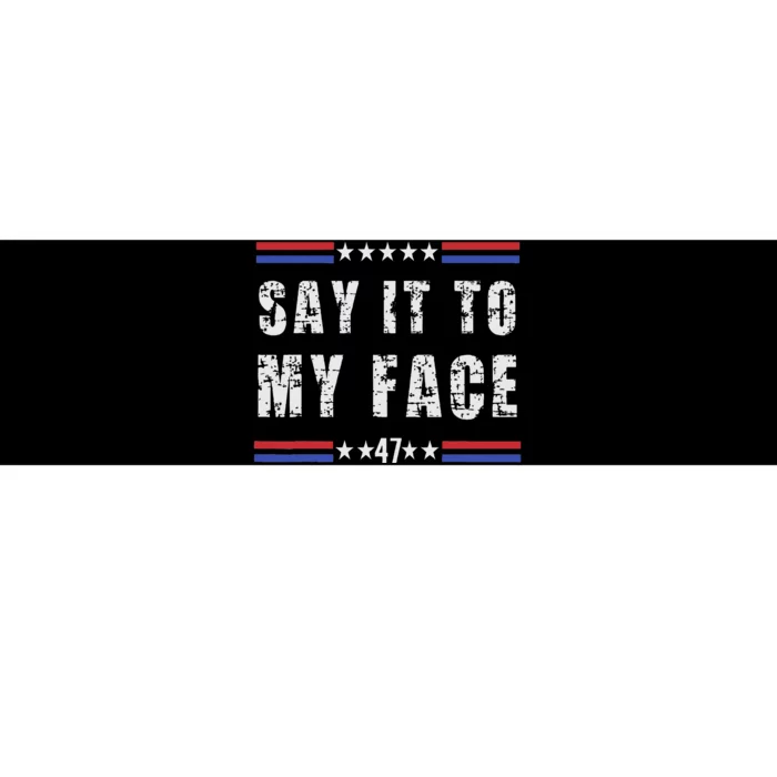 Say It To My Face Bumper Sticker