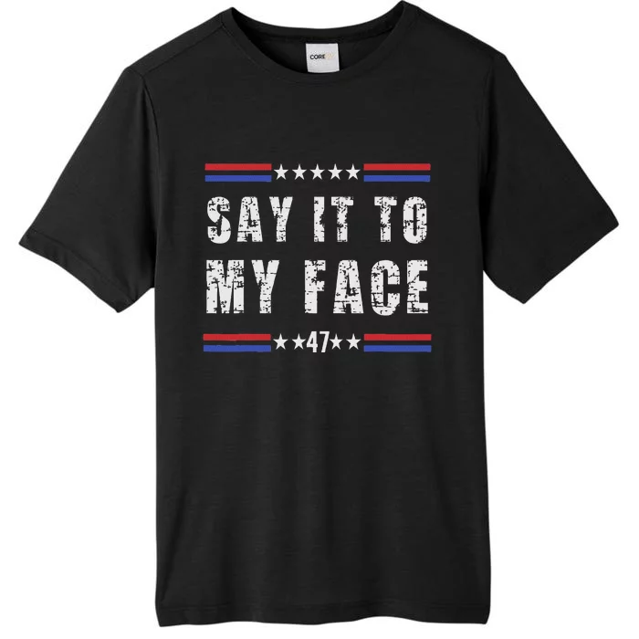 Say It To My Face ChromaSoft Performance T-Shirt