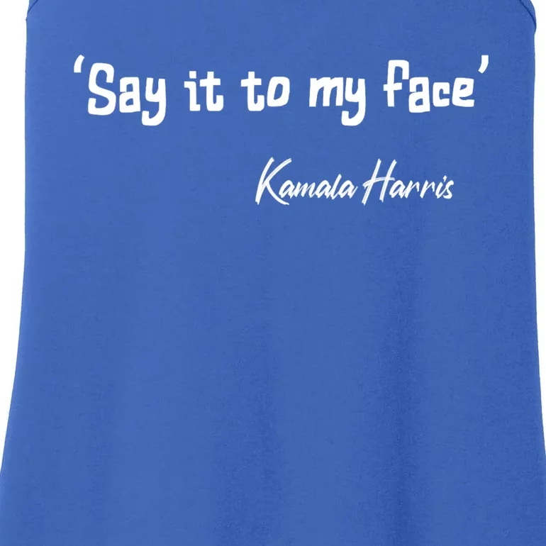 Say It To My Face Kamala Harris 2024 Quote Ladies Essential Tank