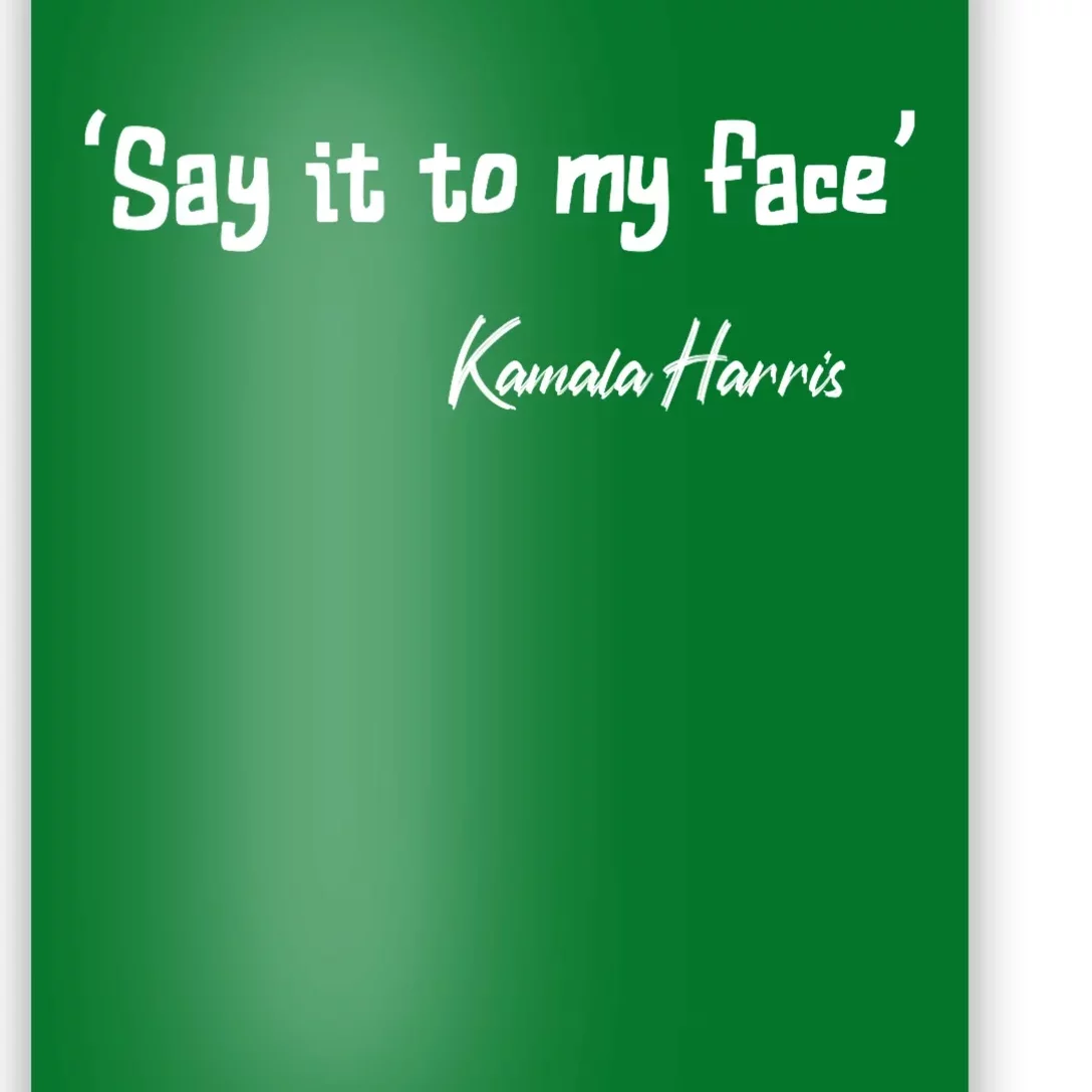 Say It To My Face Kamala Harris 2024 Quote Poster