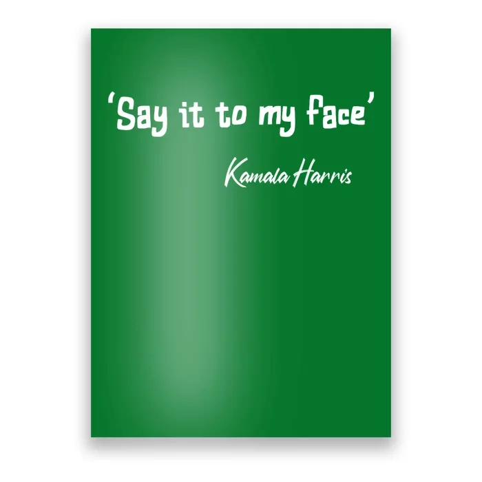 Say It To My Face Kamala Harris 2024 Quote Poster