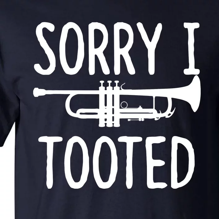 Sorry I Tooted Trumpet For Trumpet Player Tall T-Shirt