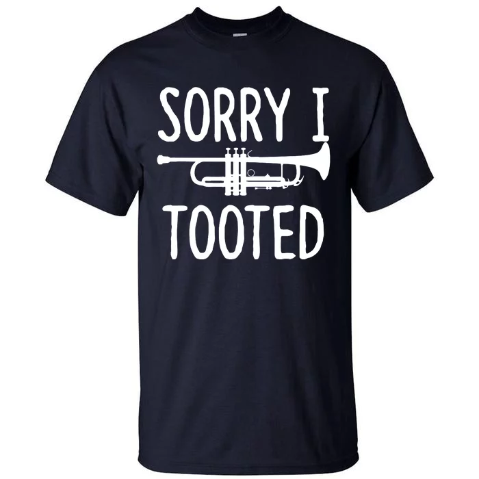 Sorry I Tooted Trumpet For Trumpet Player Tall T-Shirt