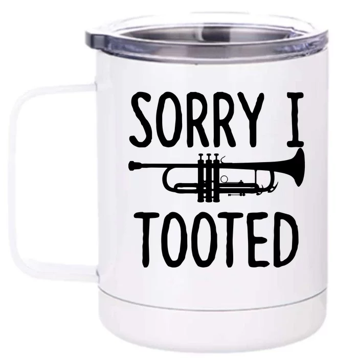 Sorry I Tooted Trumpet For Trumpet Player Front & Back 12oz Stainless Steel Tumbler Cup