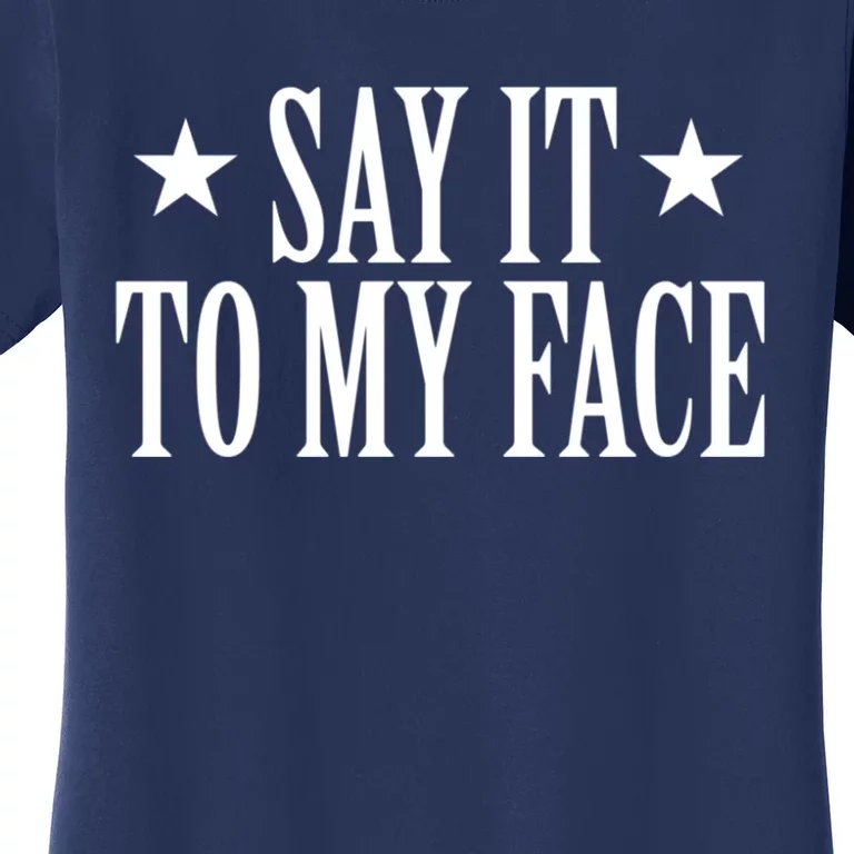 Say It To My Face Weird Saying Say It To My Face Women's T-Shirt