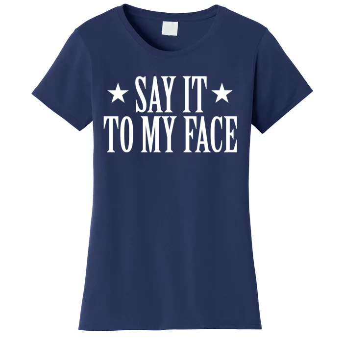 Say It To My Face Weird Saying Say It To My Face Women's T-Shirt