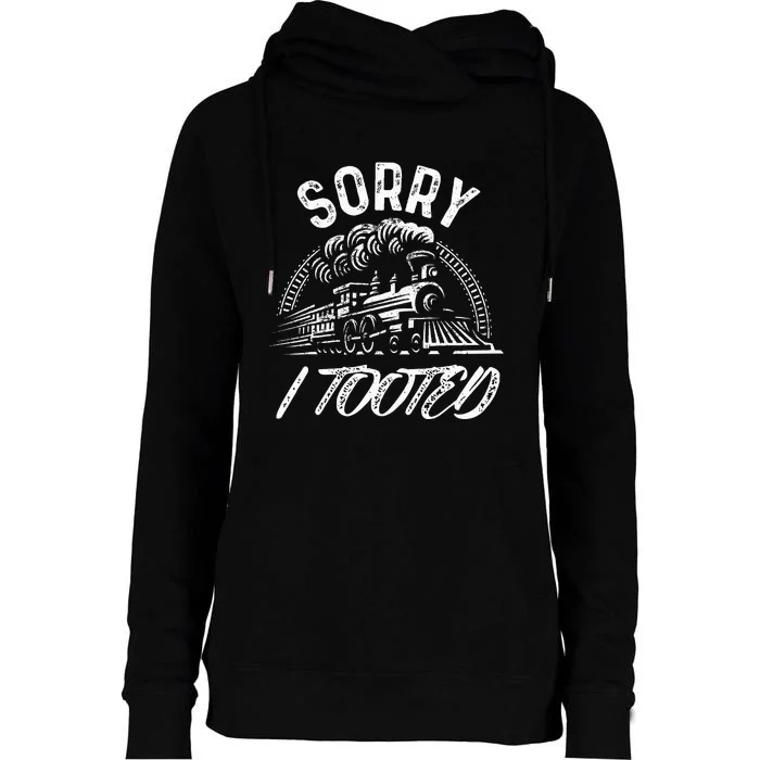 Sorry I Tooted Train Stuff For Model Railroad Enthusiast Womens Funnel Neck Pullover Hood