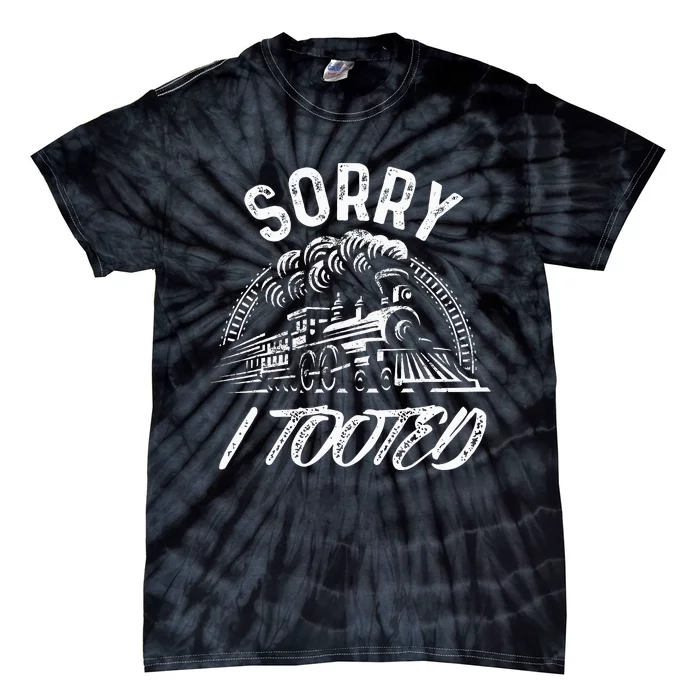 Sorry I Tooted Train Stuff For Model Railroad Enthusiast Tie-Dye T-Shirt