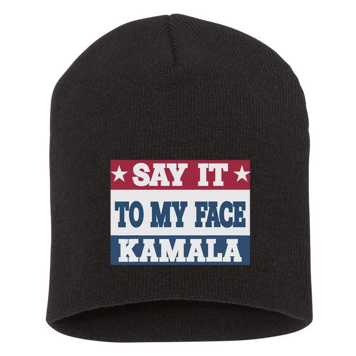 Say It To My Face Kamala Harris President Debate Short Acrylic Beanie