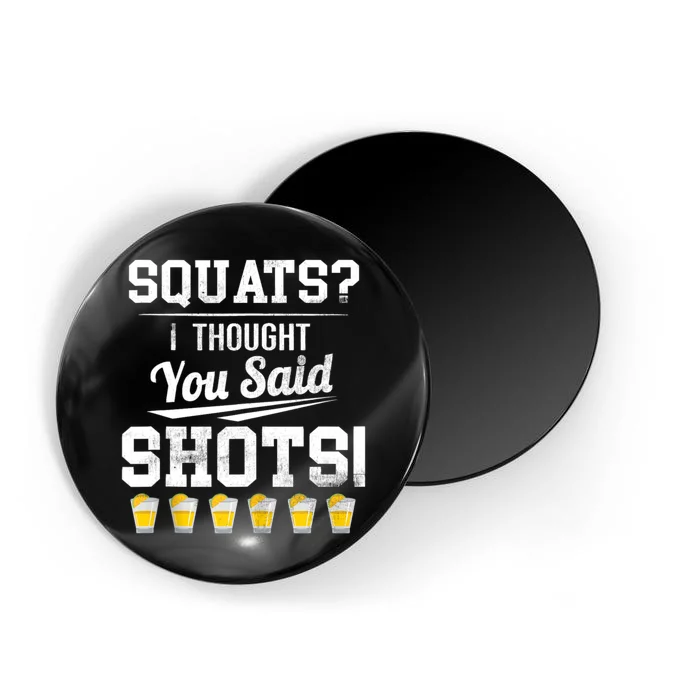 Squats I Thought You Said Shots Funny Gym Magnet