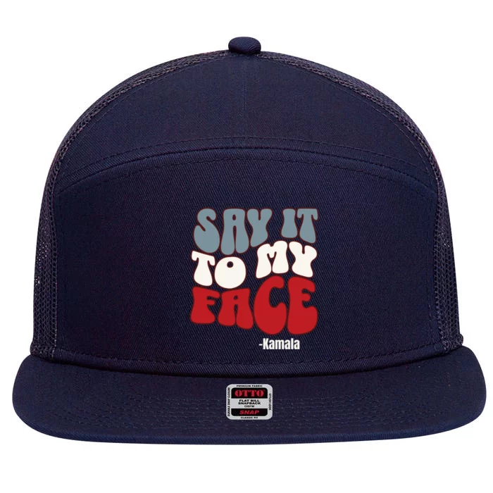 Say It To My Face Kamala Harris 2024 Debate 7 Panel Mesh Trucker Snapback Hat