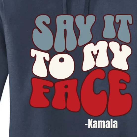 Say It To My Face Kamala Harris 2024 Debate Women's Pullover Hoodie