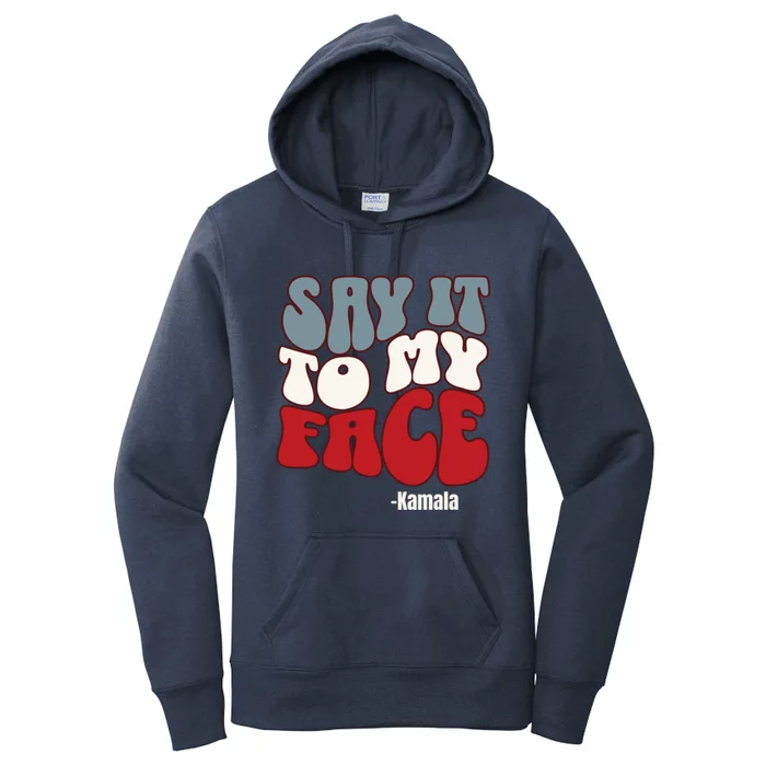 Say It To My Face Kamala Harris 2024 Debate Women's Pullover Hoodie