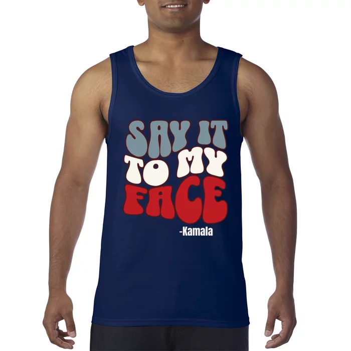 Say It To My Face Kamala Harris 2024 Debate Tank Top