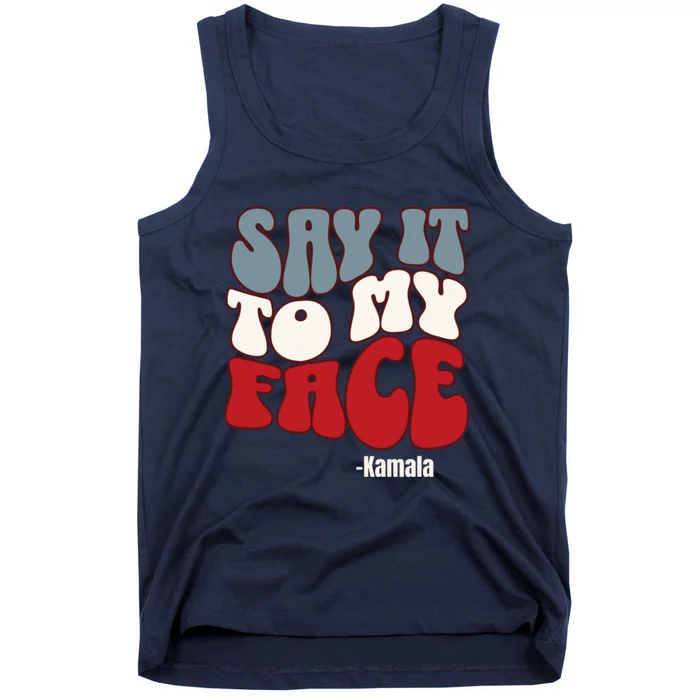 Say It To My Face Kamala Harris 2024 Debate Tank Top