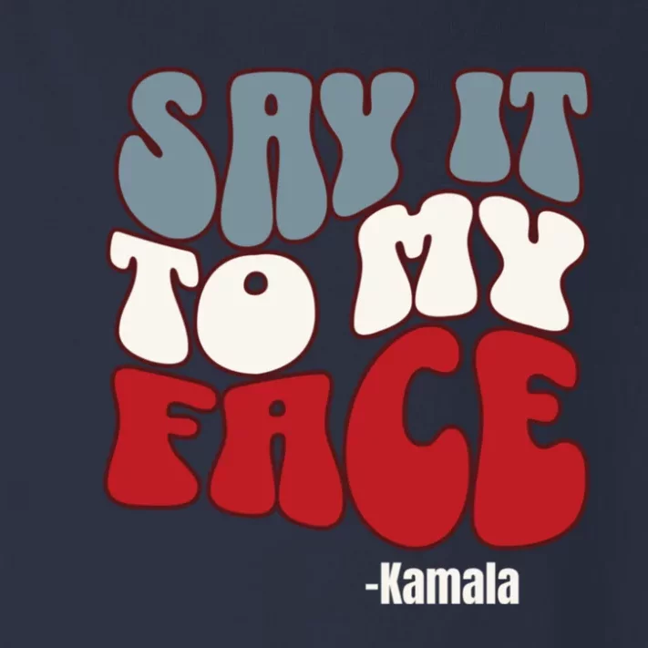 Say It To My Face Kamala Harris 2024 Debate Toddler Long Sleeve Shirt