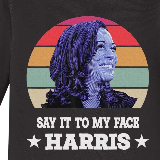 Say It To My Face Kamala Harris 2024 Quote Baby Long Sleeve Bodysuit