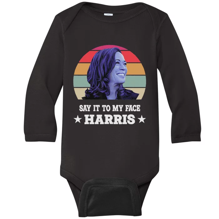 Say It To My Face Kamala Harris 2024 Quote Baby Long Sleeve Bodysuit