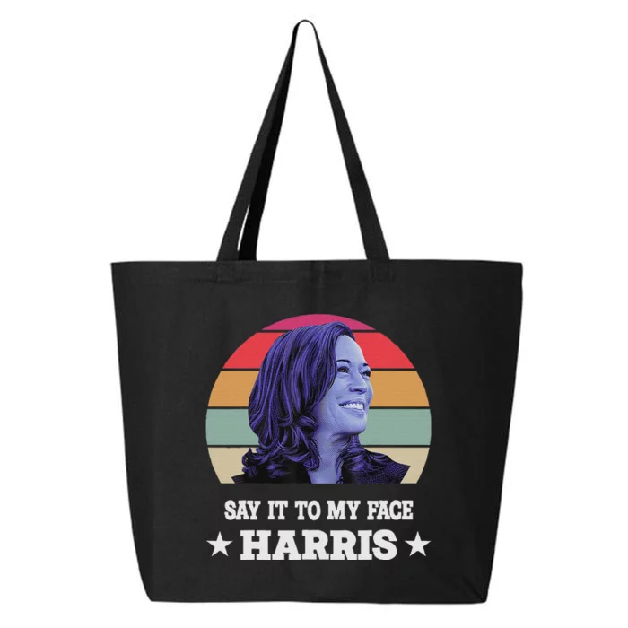 Say It To My Face Kamala Harris 2024 Quote 25L Jumbo Tote