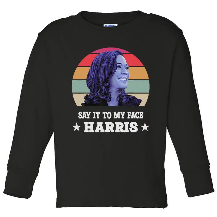 Say It To My Face Kamala Harris 2024 Quote Toddler Long Sleeve Shirt