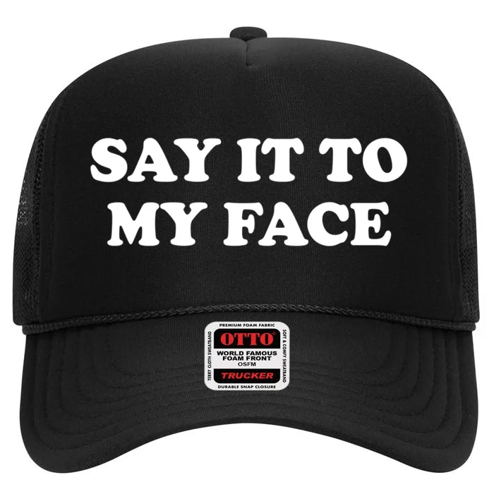 Say It To My Face Kamala 2024 Election High Crown Mesh Trucker Hat