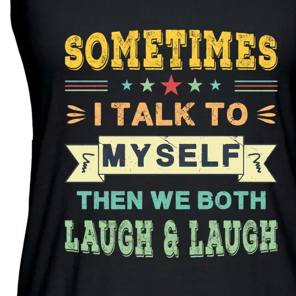 Sometimes I Talk To Myself Then We Both Laugh Ladies Essential Flowy Tank