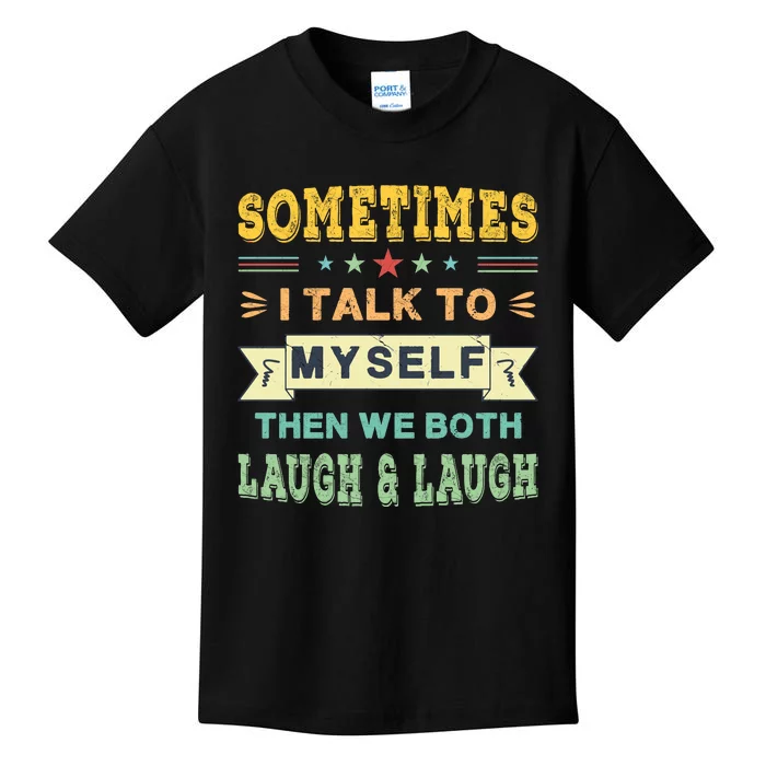 Sometimes I Talk To Myself Then We Both Laugh Kids T-Shirt