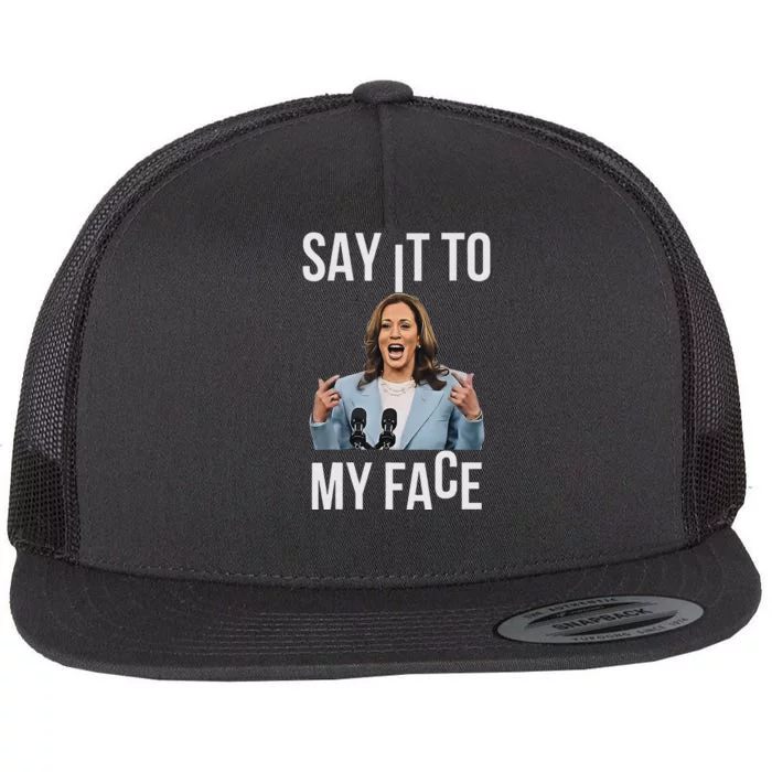 Say It To My Face Kamala Harris Debates 2024 Flat Bill Trucker Hat