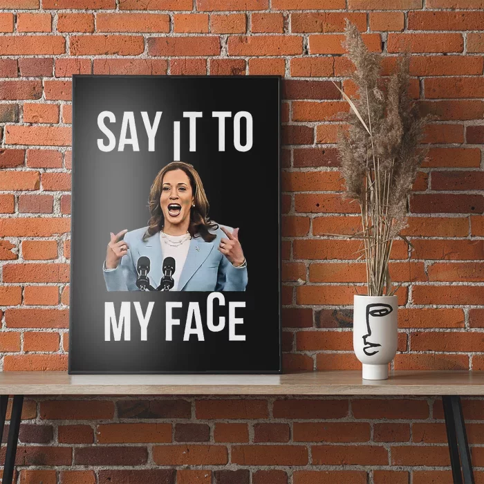 Say It To My Face Kamala Harris Debates 2024 Poster