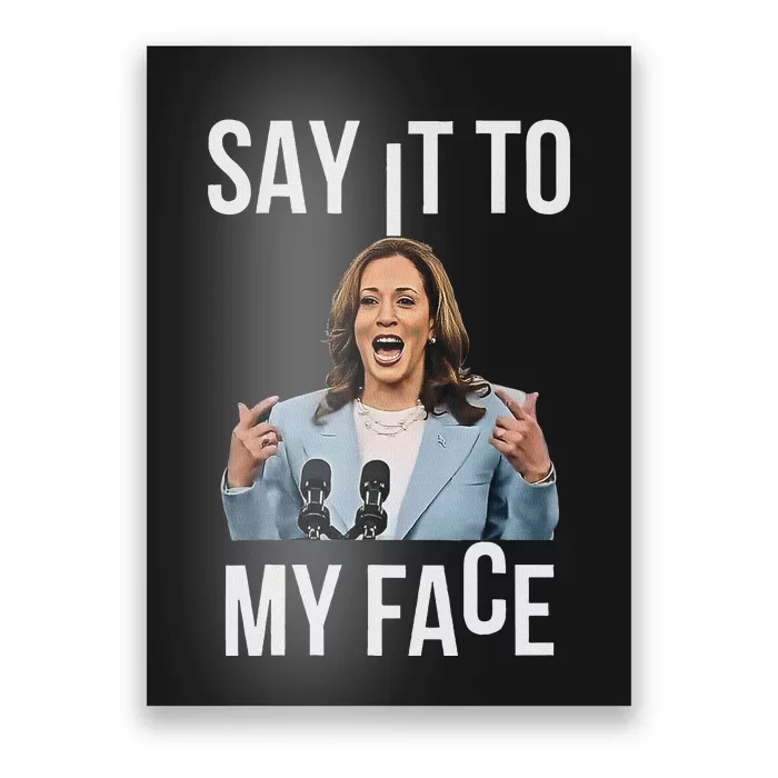 Say It To My Face Kamala Harris Debates 2024 Poster