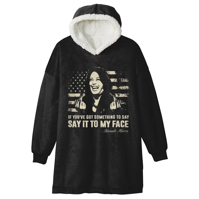 Say It To My Face Kamala Harris President Debate Hooded Wearable Blanket